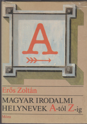 Ers Zoltn - Magyar irodalmi helynevek A-tl Z-ig
