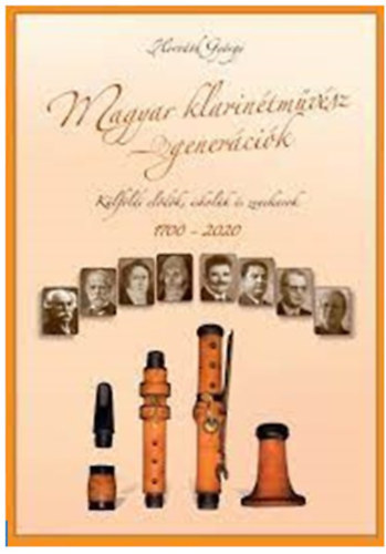 Horvth Gyrgy - Magyar klarintmvsz-genercik. Klfldi eldk, iskolk s zenekarok. 1700-2020