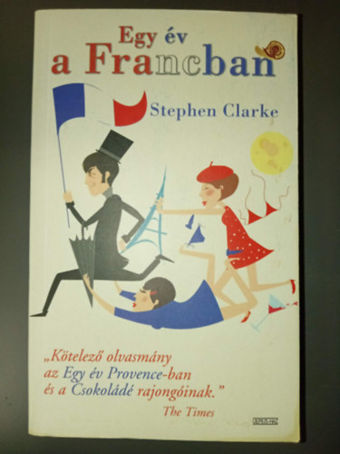 Szántó Judit Stephen Clarke (ford.) - Egy év a Francban (Paul West 1.)