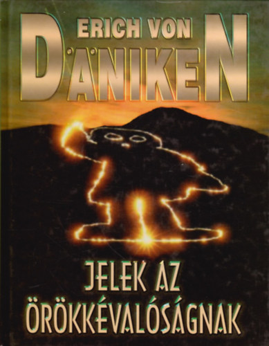 Erich von Dniken - Jelek az rkkvalsgnak