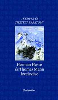 Thomas Mann Hermann Hesse - Kedves �s tisztelt bar�tom - Hermann Hesse �s Thomas Mann levelez�se