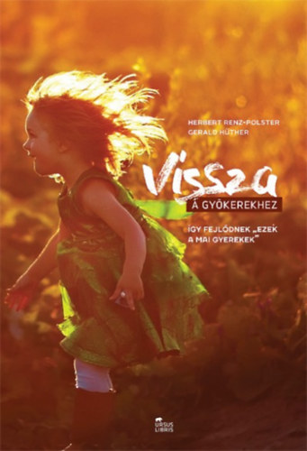 Gerald H�ther Herbert Renz-Polster - Vissza a gy�kerekhez