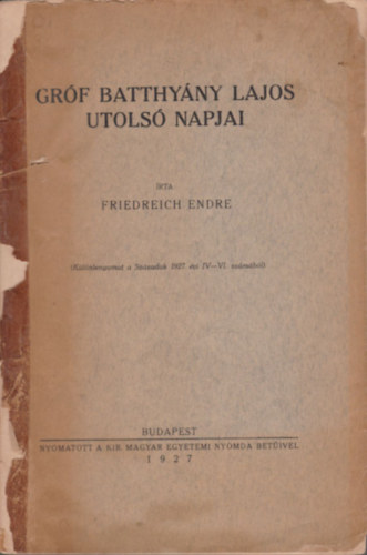 Friedreich Endre - gr�f Batthy�ny Lajos utols� napjai (dedik�lt)