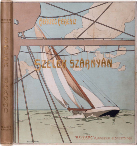Herczeg Ferenc - Szelek Szárnyán Az Ujság Ajándéka Előfizetőinek. 1905. Basch Árpád illusztrációival.