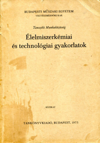 Dr. Törley Dezső Dr. Lásztity Radomir (szerk.) - Élelmiszerkémiai és technológiai gyakorlatok