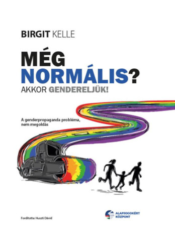 Birgit Kelle - Mg normlis? Akkor gendereljk!