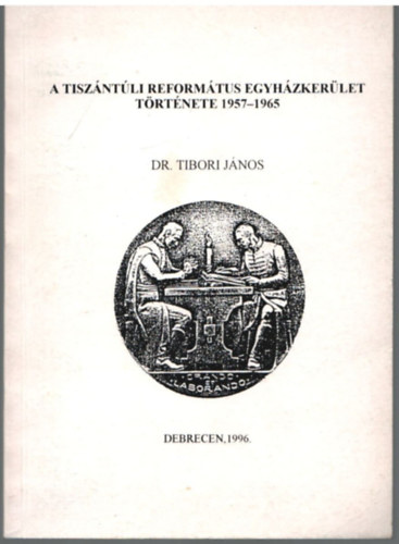 Dr. Tibori Jnos - A Tiszntli Reformtus Egyhzkerlet trtnete 1957-1965