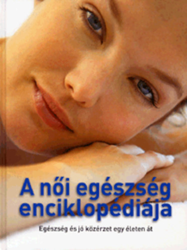Sandhya, Casey, Petram., Thielen, Jacquelinem., Vincent, Ann Pruthi - A ni egszsg enciklopdija - Egszsg s j kzrzet egy leten t