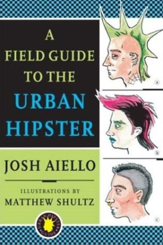 Josh Aiello - A field guide to the urban hipster