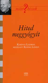 Hited meggy�gy�t - Ker�nyi Lajossal besz�lget Kozma L�szl�