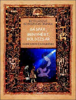 Szyksznian Wanda; Dr. Bit� L�szl� - G�sp�r, Menyh�rt, Boldizs�r - Kar�csonyi �s-�kum�nia