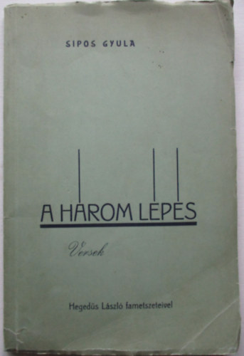 Sipos Gyula - A h�rom l�p�s (versek)- Heged�s L�szl� fametszeteivel