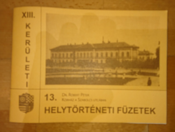 Rbert Pter - Helytrtneti fzetek 13. (XIII. kerlet) - Dr. Rbert Pter