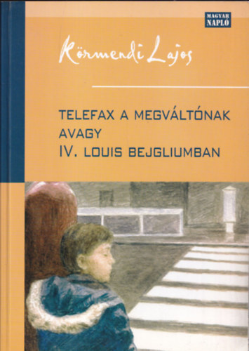 Dr. K�rmendi Lajos - Telefax a megv�lt�nak avagy IV. Louis Bejgliumban