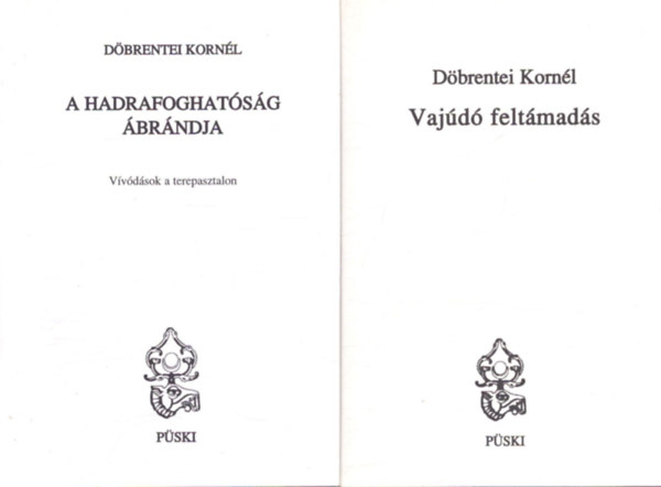 Döbrentei Kornél - 2 db Döbrentei Kornél kötet: A hadrafoghatóság ábrándja - Vajúdó feltámadás