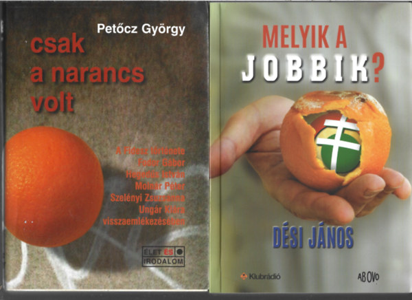 2 db knyv, Petcz Gyegy: Csak a narancs volt, Dsi Jnos: Melyik a Jobbik?