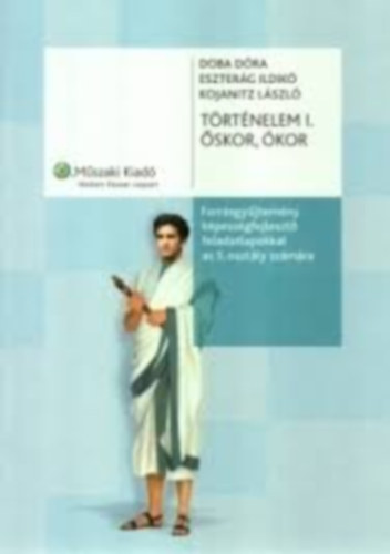Kojanitz László; Eszterág Ildikó; Doba Dóra - Történelem I. - Őskor, ókor Forrásgyűjtemény