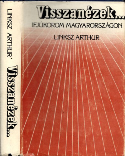 Linksz Arthur - Visszanézek... -Ifjúkorom Magyarországon