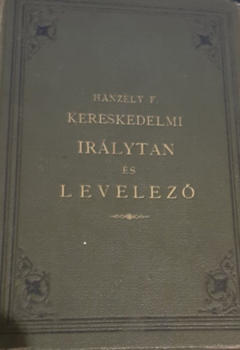 Hanz�ly Ferencz - Kereskedelmi ir�lytan �s levelez�