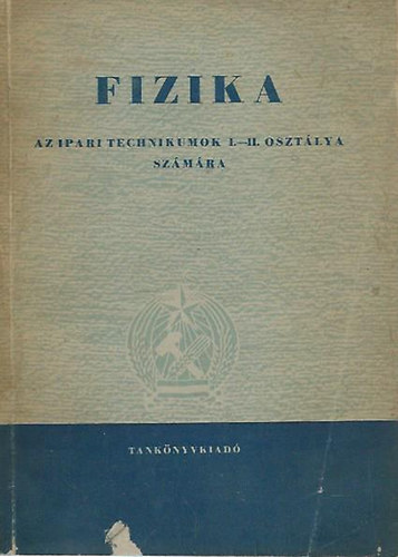 Fizika az ipari technikumok I-II. osztálya számára
