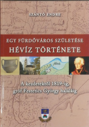 Egy frdvros szletse Hvz trtnete 1.  - A kezdetektl 1819-ig, grf Festetics Gyrgy hallig