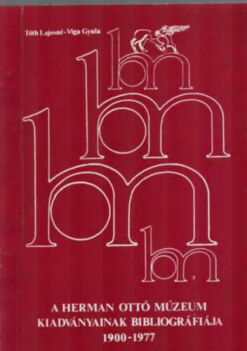 T�th Lajosn� - A Herman Ott� M�zeum Kiadv�nyainak Bibliogr�fi�ja 1900-1977.
