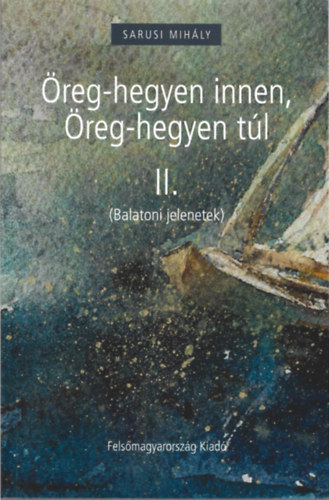 Sarusi Mihály - Öreg-hegyen innen, Öreg-hegyen túl II. (Balatoni jelenetek)