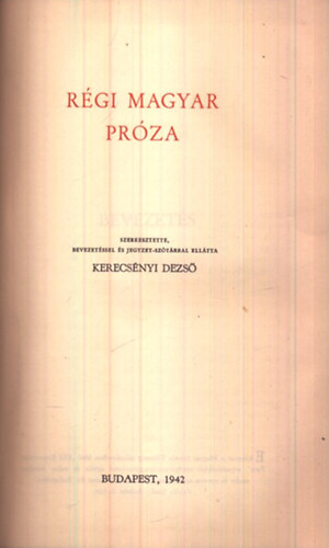 Bisztray Gyula  (szerk.); Kerecs�nyi Dezs� (szerk.) - A magyar pr�za k�nyve I. - R�gi magyar pr�za (A Magyar Szemle Klasszikusai)