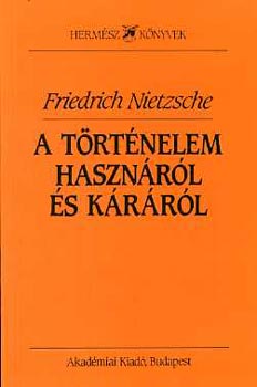 Friedrich Nietzsche - A történelem hasznáról és káráról