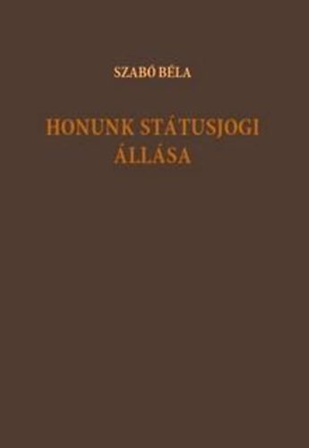 Szab� B�la - Honunk st�tusjogi �ll�sa