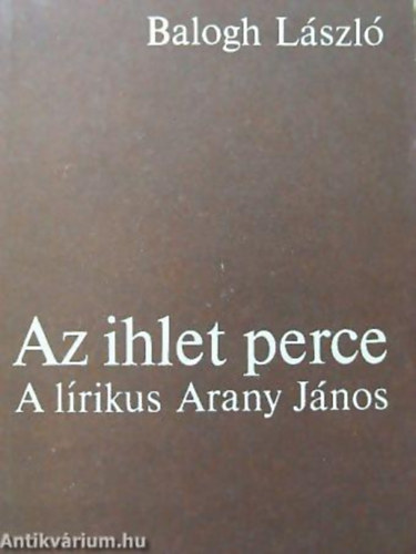 Balogh Lszl - Az ihlet perce A LRIKUS ARANY JNOS