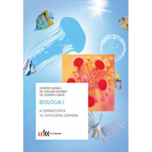 G�m�ry Andr�s; Dr. M�llner Erzs�bet; Dr. Szer�nyi G�bor - Biol�gia I. A gimn�ziumok 10. �vfolyama sz�m�ra