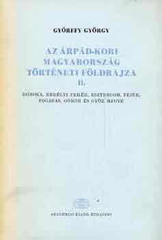 Gyrffy Gyrgy - Az rpd-kori Magyarorszg trtneti fldrajza II. (D-GY)