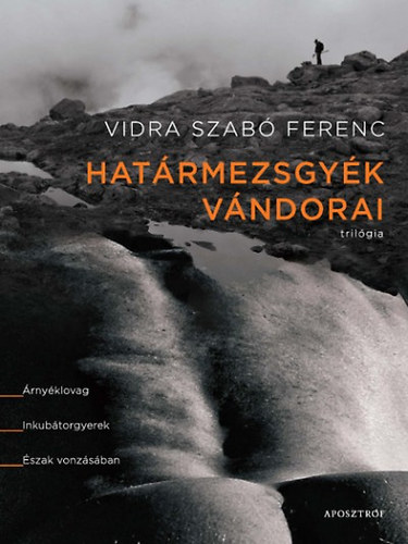 Vidra Szab� Ferenc - Hat�rmezsgy�k v�ndorai - Tril�gia