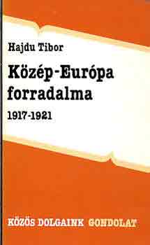 Hajdu Tibor - Kzp-Eurpa forradalma 1917-1921