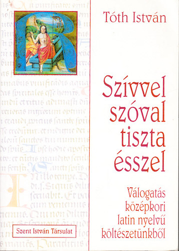 Tth Istvn - Szvvel, szval, tiszta sszel (Vlogats kzpkori latin nyelv kltszetnkbl)