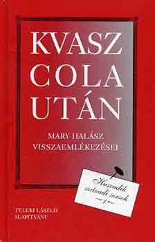 É. Kiss Piroska - Kvasz cola után (Mary Halász visszaemlékezései)