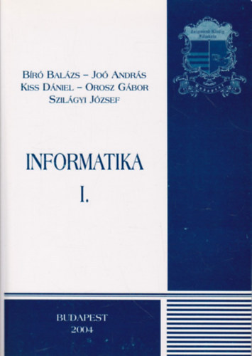 Br Balzs; Jo Andrs; Kiss Dniel; Orosz Gbor; Szilgyi Jzsef - Informatika I-II.