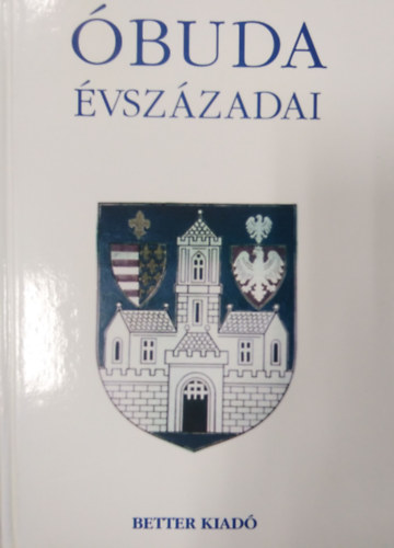 Kiss Csongor (főszerk.) - Óbuda évszázadai / 2005-ös kiadás /