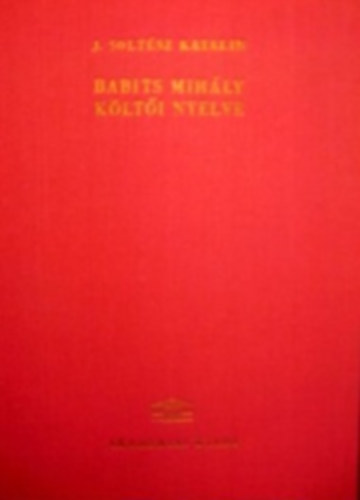 J. Soltész Katalin - Babits Mihály költői nyelve