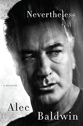 Alec Baldwin - Nevertheless: A Memoir