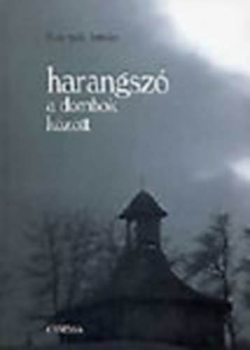 Kotnyek Istvn - Harangsz a dombok kztt (Haranglbak, harangtornyok Zalban)