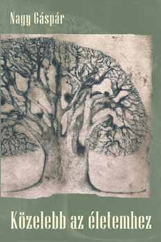 Nagy Gáspár - Közelebb az életemhez