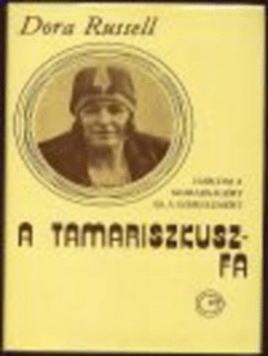 Dora Russell - A tamariszkuszfa-harcom a szabadságért és a szerelemért