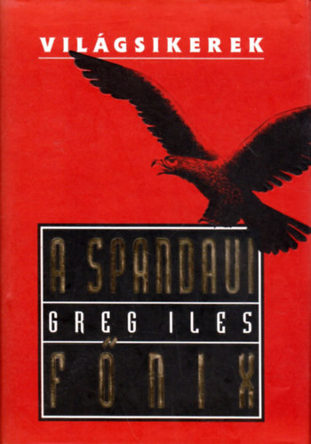 Greg Iles - A spandaui f�nix (Vil�gsikerek)