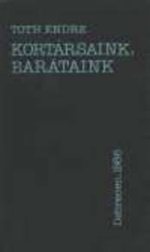 Tóth Endre - Kortársaink, barátaink