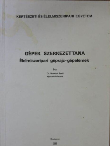 Dr. Horv�th Ern� - G�pek szerkezettana - �lelmiszeripari g�prajz- g�pelemek