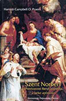 Szent Norbert a Premontei Rend alaptja, a bke apostola
