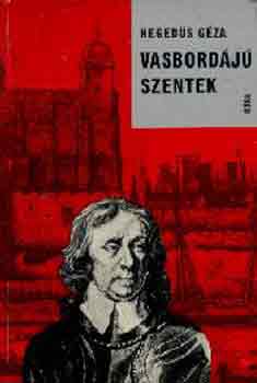 Heged�s G�za - Vasbord�j� szentek - Reg�nyes korrajz O. Cromwellr�l