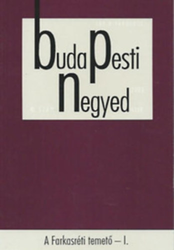 Budapesti negyed XI. �vf. 2003/3. ny�r - A Farkasr�ti temet� I.